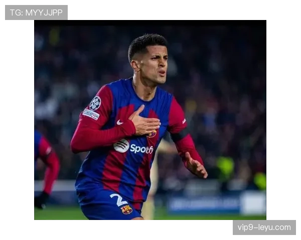 坎塞洛技术全面性提升球队竞争力，助力战术多样化表现引关注